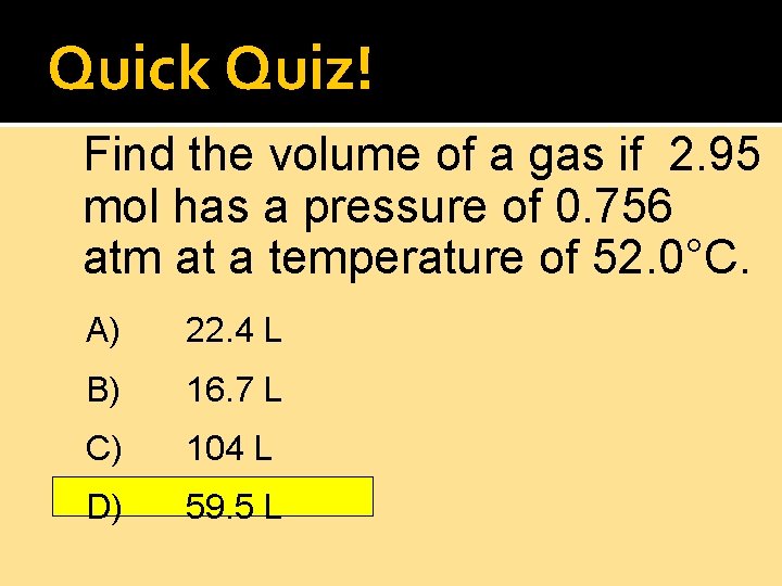 Quick Quiz! Find the volume of a gas if 2. 95 mol has a