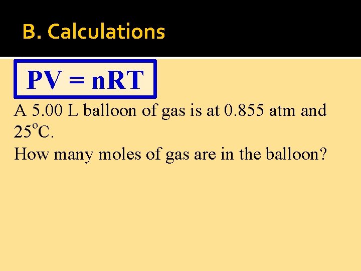 B. Calculations PV = n. RT A 5. 00 L balloon of gas is