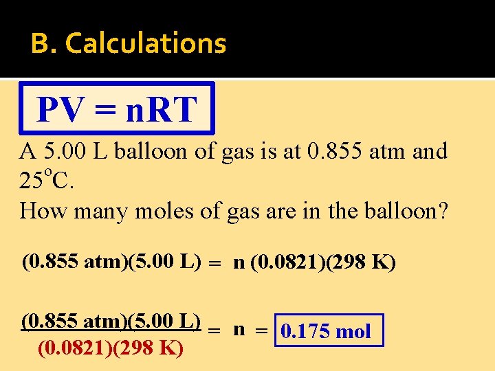 B. Calculations PV = n. RT A 5. 00 L balloon of gas is