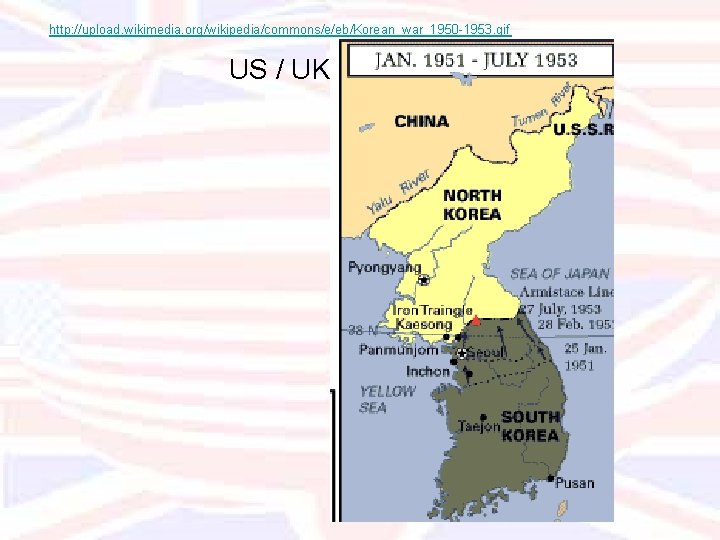 http: //upload. wikimedia. org/wikipedia/commons/e/eb/Korean_war_1950 -1953. gif US / UK in the 1950 s 