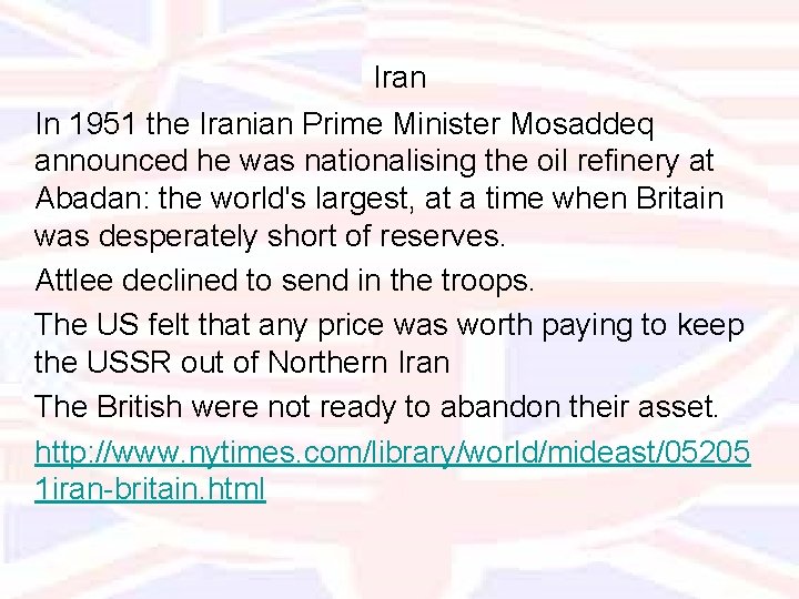 Iran In 1951 the Iranian Prime Minister Mosaddeq announced he was nationalising the oil