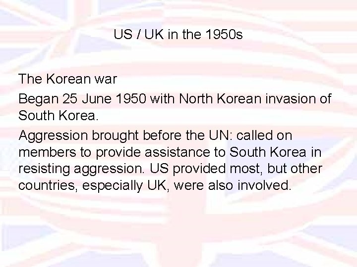 US / UK in the 1950 s The Korean war Began 25 June 1950