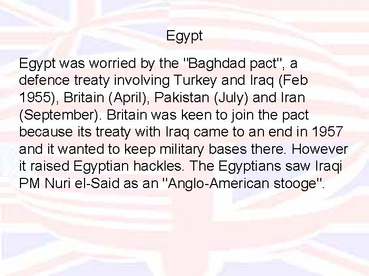 Egypt was worried by the "Baghdad pact", a defence treaty involving Turkey and Iraq