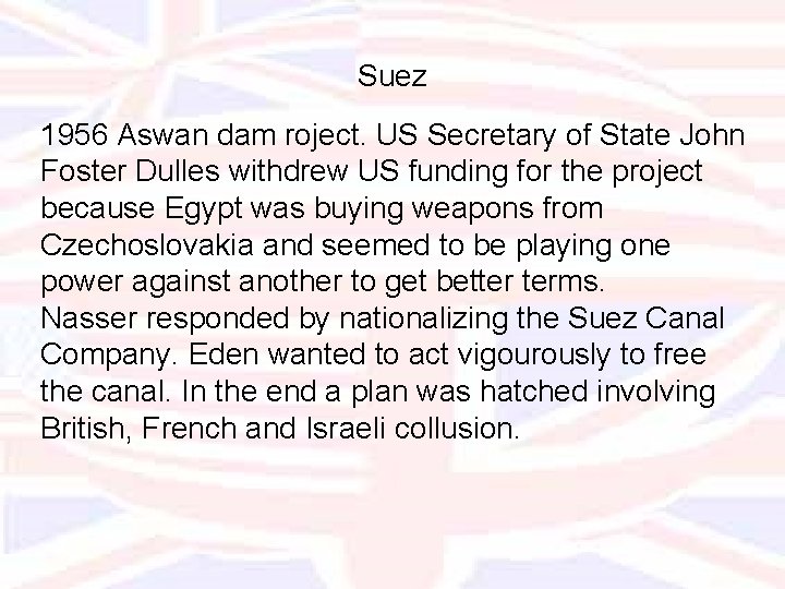 Suez 1956 Aswan dam roject. US Secretary of State John Foster Dulles withdrew US