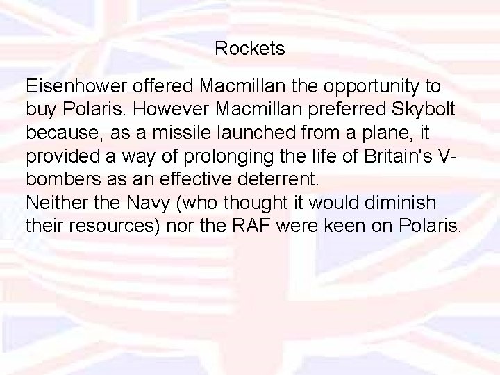 Rockets Eisenhower offered Macmillan the opportunity to buy Polaris. However Macmillan preferred Skybolt because,