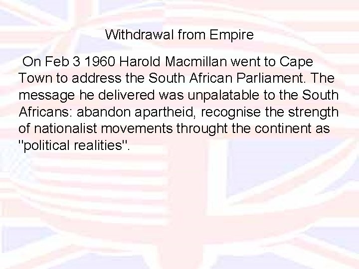 Withdrawal from Empire On Feb 3 1960 Harold Macmillan went to Cape Town to