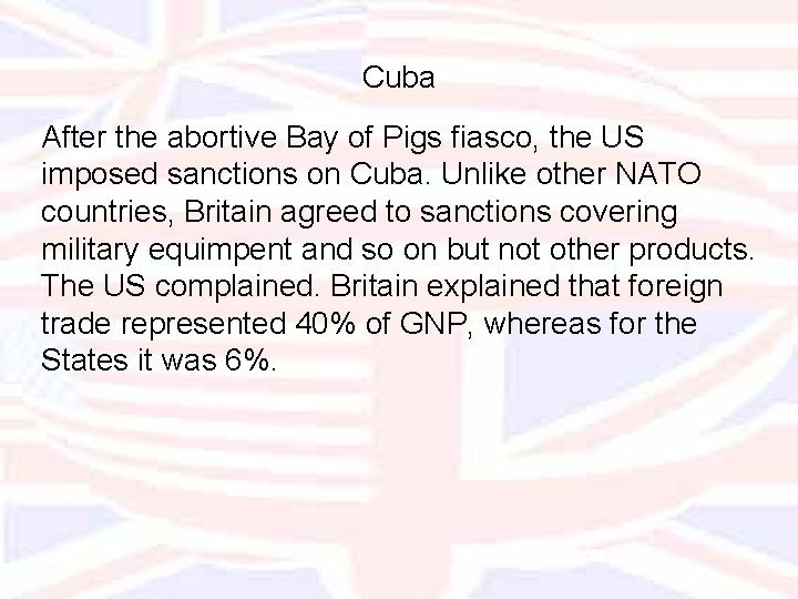 Cuba After the abortive Bay of Pigs fiasco, the US imposed sanctions on Cuba.