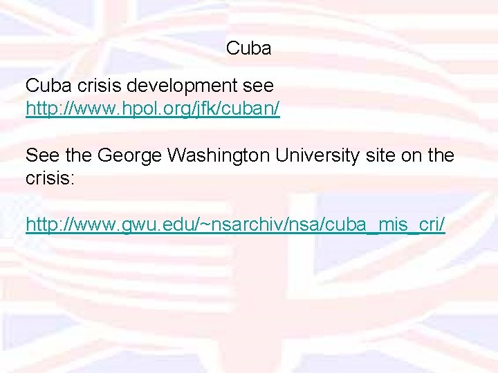 Cuba crisis development see http: //www. hpol. org/jfk/cuban/ See the George Washington University site