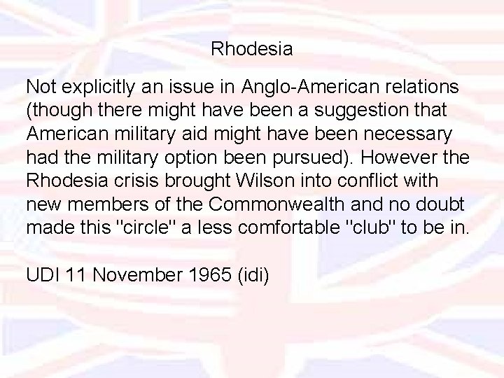 Rhodesia Not explicitly an issue in Anglo-American relations (though there might have been a