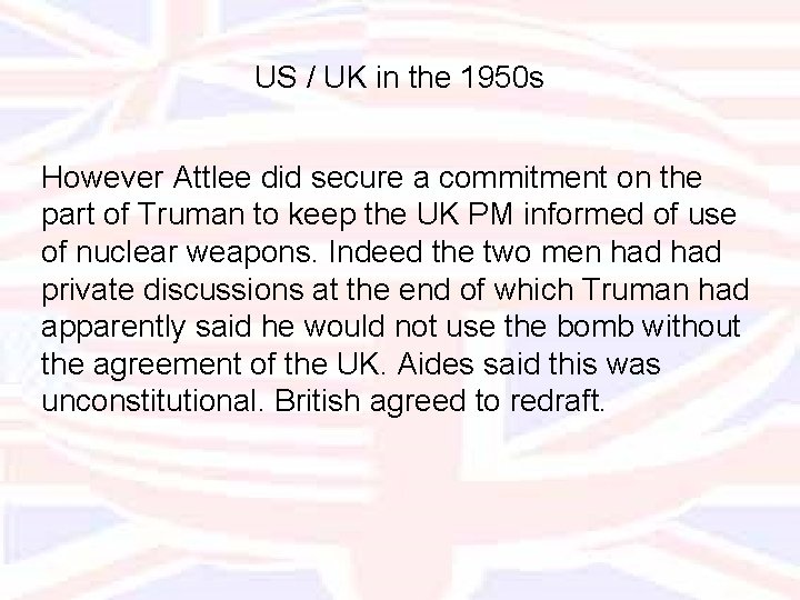 US / UK in the 1950 s However Attlee did secure a commitment on
