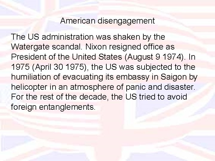 American disengagement The US administration was shaken by the Watergate scandal. Nixon resigned office