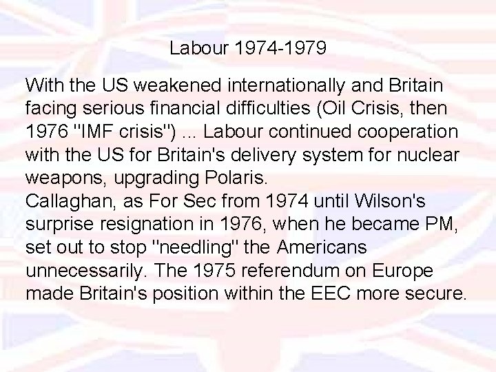 Labour 1974 -1979 With the US weakened internationally and Britain facing serious financial difficulties