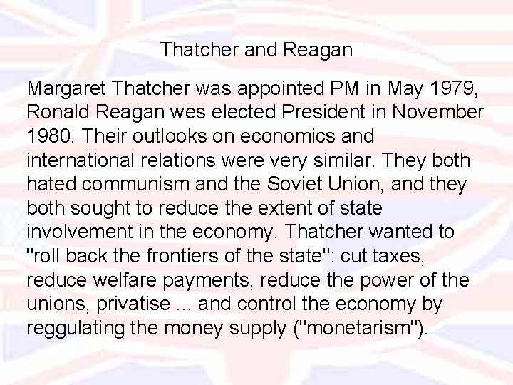 Thatcher and Reagan Margaret Thatcher was appointed PM in May 1979, Ronald Reagan wes