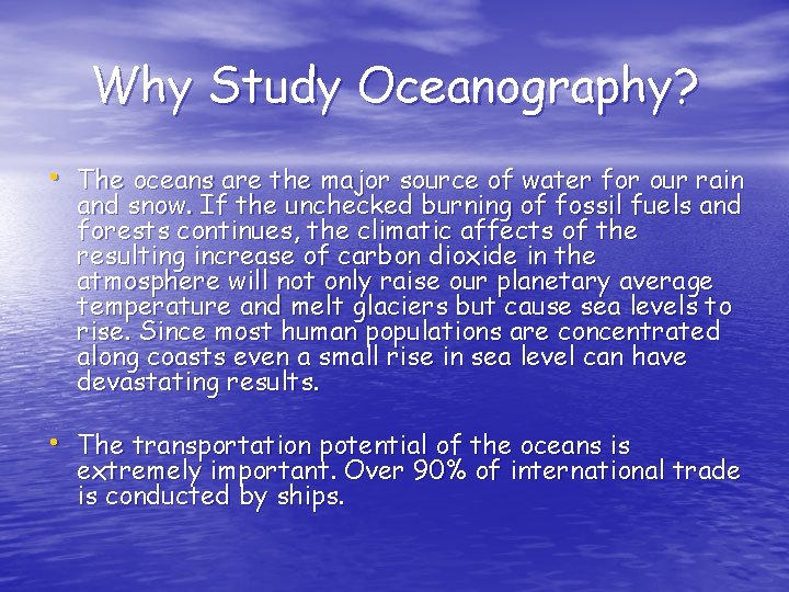 Why Study Oceanography? • The oceans are the major source of water for our