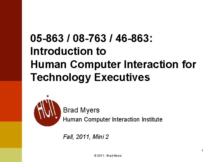 05 -863 / 08 -763 / 46 -863: Introduction to Human Computer Interaction for
