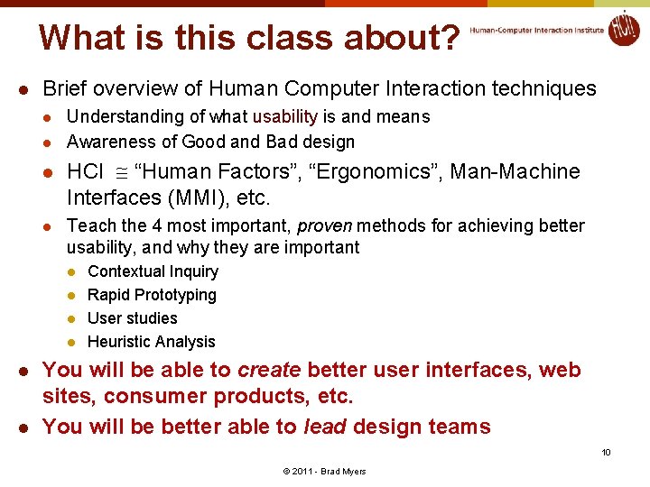 What is this class about? l Brief overview of Human Computer Interaction techniques l
