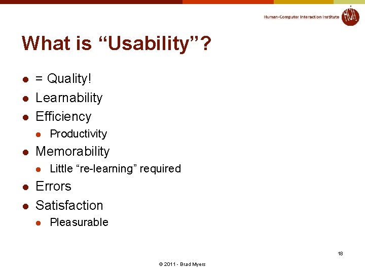 What is “Usability”? l l l = Quality! Learnability Efficiency l l Memorability l