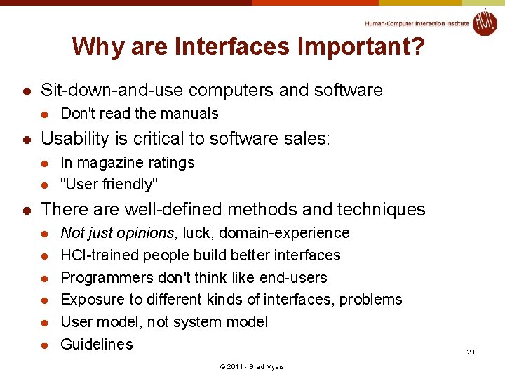Why are Interfaces Important? l Sit-down-and-use computers and software l l Usability is critical