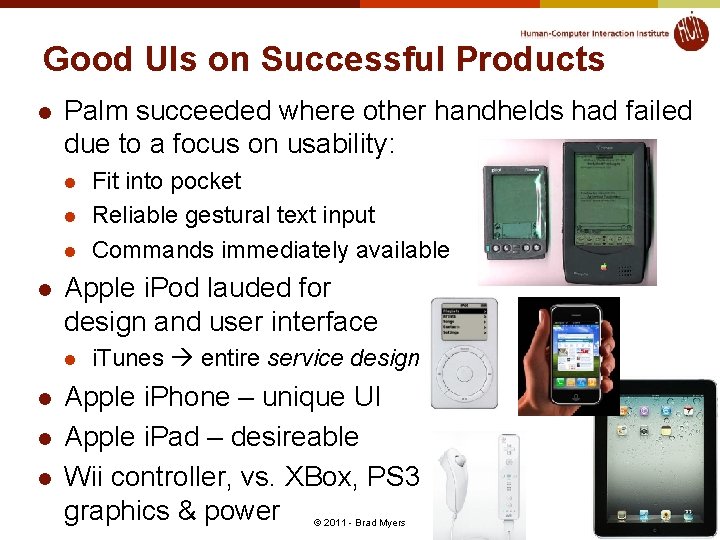 Good UIs on Successful Products l Palm succeeded where other handhelds had failed due