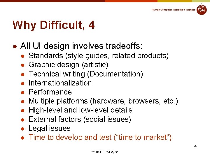 Why Difficult, 4 l All UI design involves tradeoffs: l l l l l