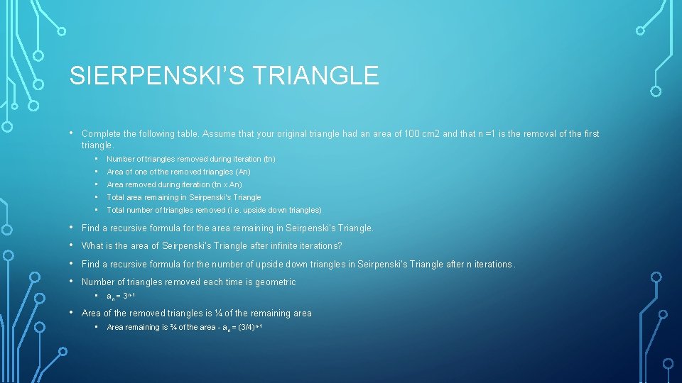 SIERPENSKI’S TRIANGLE • Complete the following table. Assume that your original triangle had an