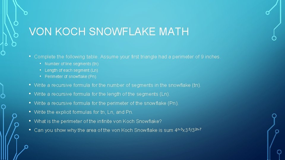 VON KOCH SNOWFLAKE MATH • Complete the following table. Assume your first triangle had