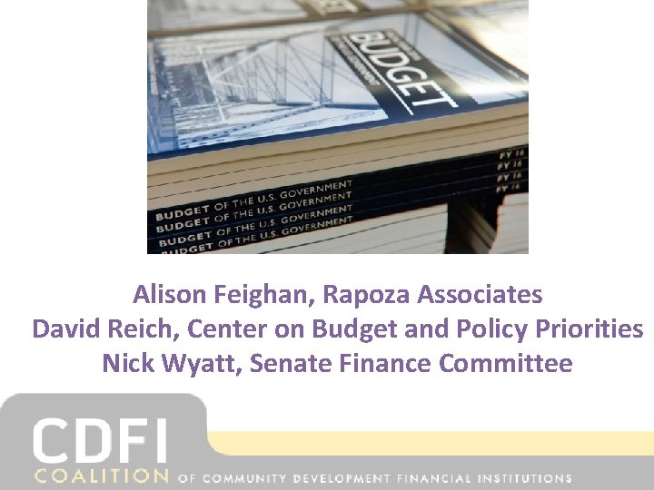 Alison Feighan, Rapoza Associates David Reich, Center on Budget and Policy Priorities Nick Wyatt,