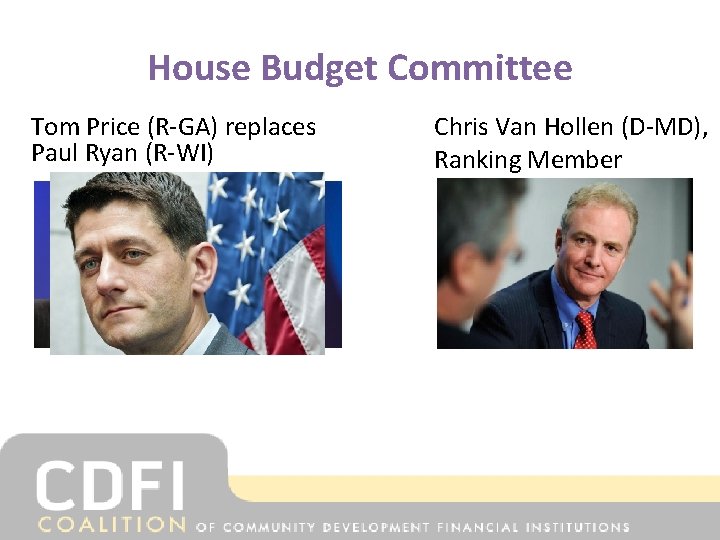 House Budget Committee Tom Price (R-GA) replaces Paul Ryan (R-WI) Chris Van Hollen (D-MD),