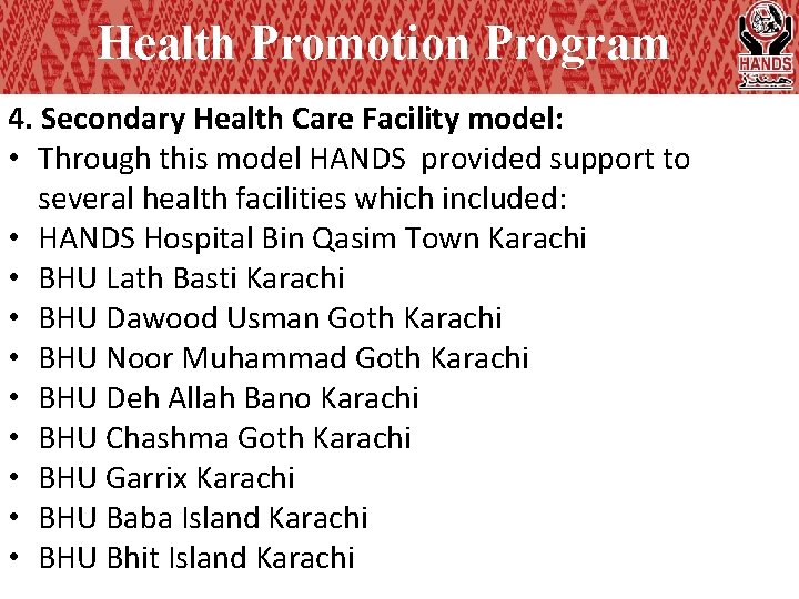 Health Promotion Program 4. Secondary Health Care Facility model: • Through this model HANDS