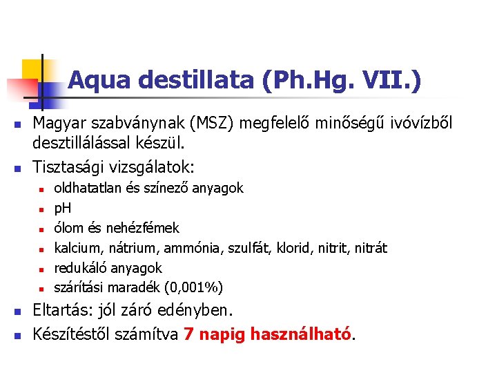 Aqua destillata (Ph. Hg. VII. ) n n Magyar szabványnak (MSZ) megfelelő minőségű ivóvízből