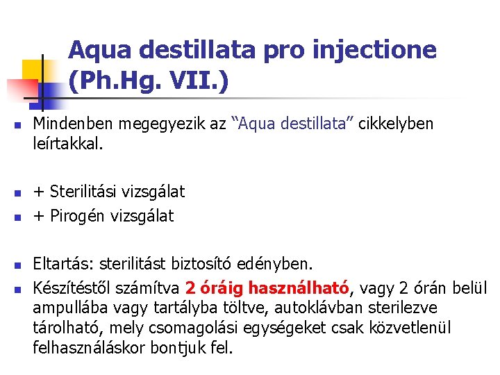 Aqua destillata pro injectione (Ph. Hg. VII. ) n n n Mindenben megegyezik az