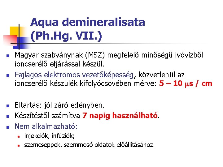 Aqua demineralisata (Ph. Hg. VII. ) n n n Magyar szabványnak (MSZ) megfelelő minőségű