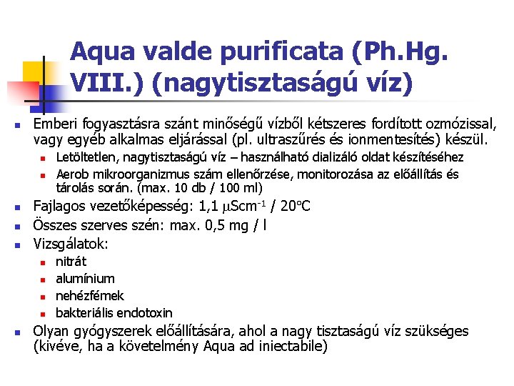 Aqua valde purificata (Ph. Hg. VIII. ) (nagytisztaságú víz) n Emberi fogyasztásra szánt minőségű