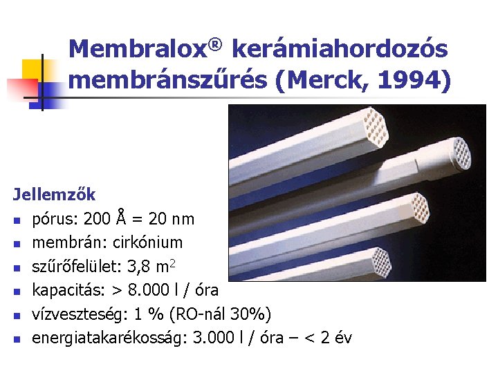 Membralox® kerámiahordozós membránszűrés (Merck, 1994) Jellemzők n pórus: 200 Å = 20 nm n