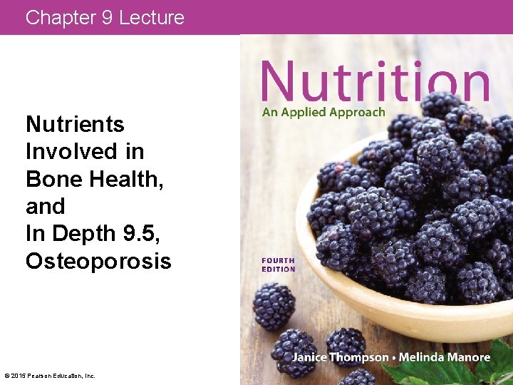 Chapter 9 Lecture Nutrients Involved in Bone Health, and In Depth 9. 5, Osteoporosis