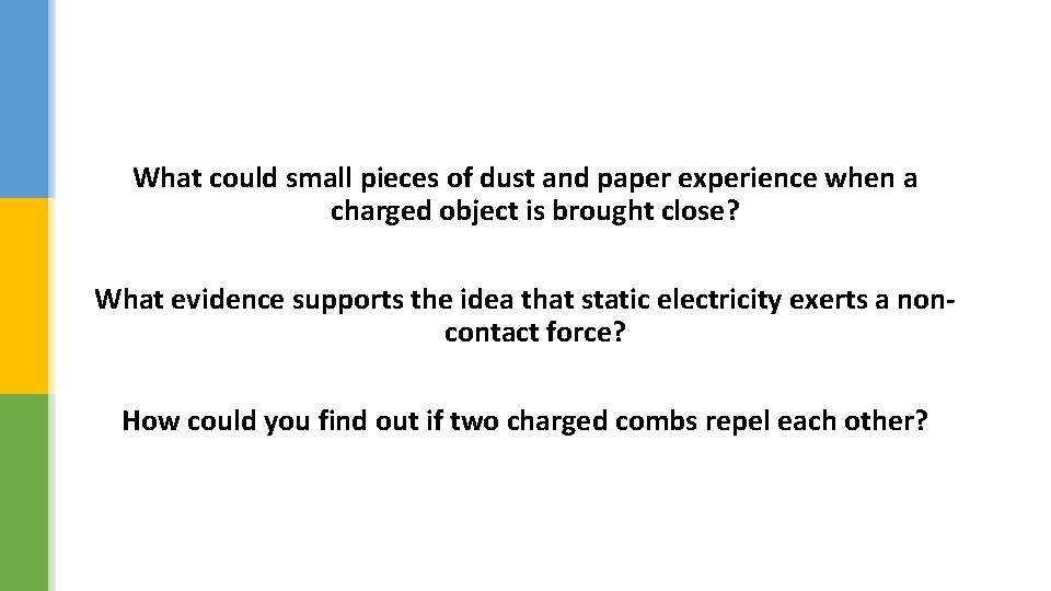 What could small pieces of dust and paper experience when a charged object is