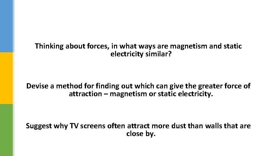 Thinking about forces, in what ways are magnetism and static electricity similar? Devise a