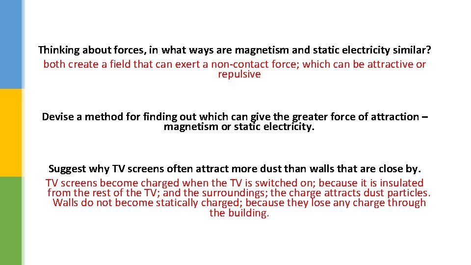 Thinking about forces, in what ways are magnetism and static electricity similar? both create