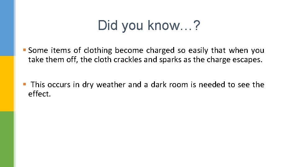 Did you know…? § Some items of clothing become charged so easily that when