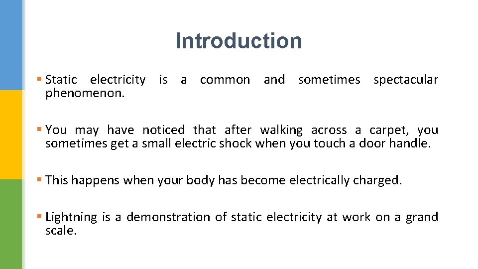Introduction § Static electricity is a common and sometimes spectacular phenomenon. § You may