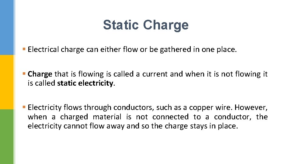 Static Charge § Electrical charge can either flow or be gathered in one place.