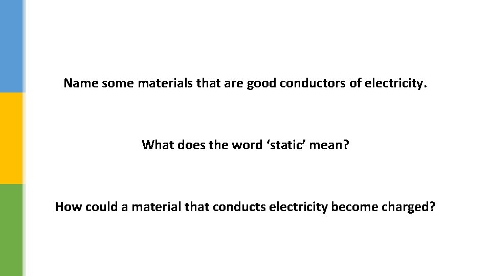 Name some materials that are good conductors of electricity. What does the word ‘static’