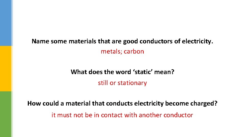 Name some materials that are good conductors of electricity. metals; carbon What does the
