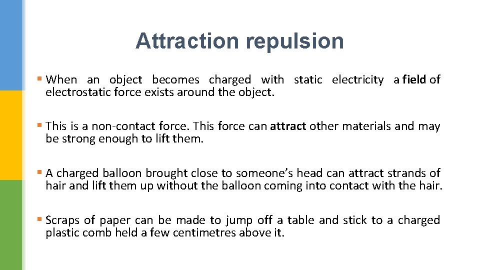Attraction repulsion § When an object becomes charged with static electricity a field of