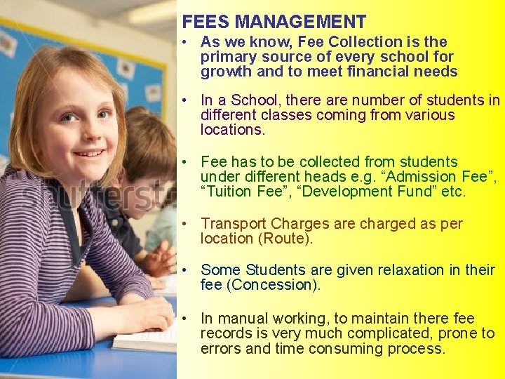 FEES MANAGEMENT • As we know, Fee Collection is the primary source of every