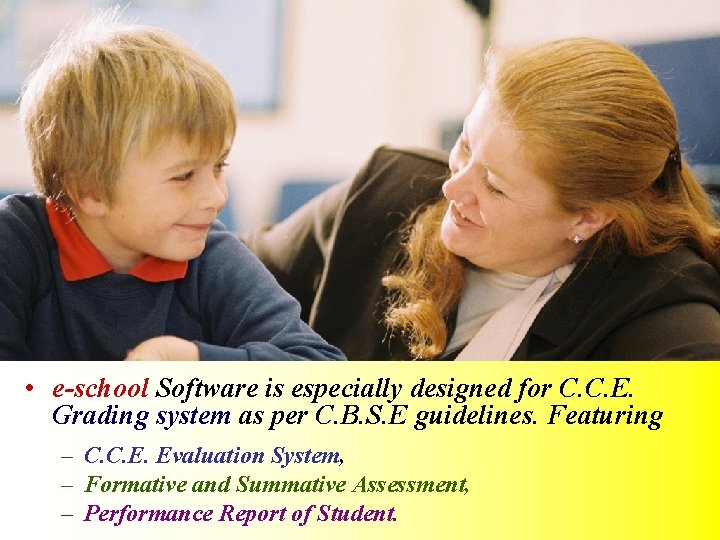  • e-school Software is especially designed for C. C. E. Grading system as