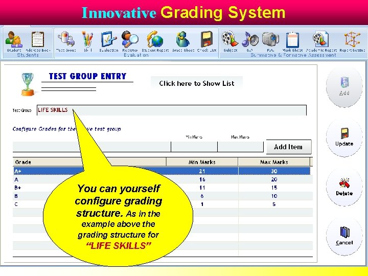 Innovative Grading System You can yourself configure grading structure. As in the example above