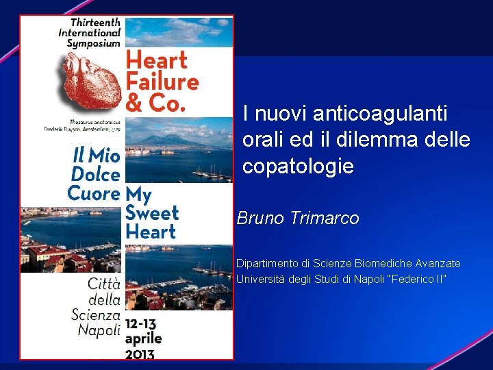 I nuovi anticoagulanti orali ed il dilemma delle copatologie Bruno Trimarco Dipartimento di Scienze