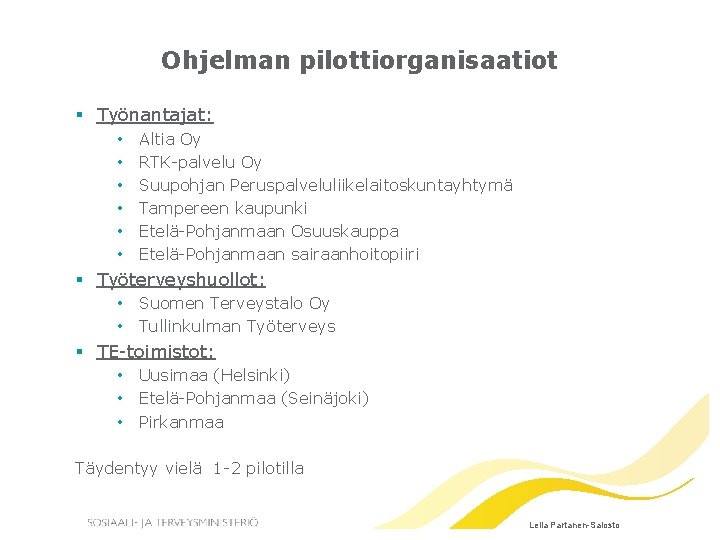 Ohjelman pilottiorganisaatiot § Työnantajat: • • • Altia Oy RTK-palvelu Oy Suupohjan Peruspalveluliikelaitoskuntayhtymä Tampereen