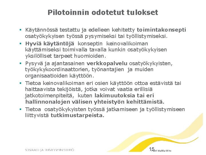 Pilotoinnin odotetut tulokset § Käytännössä testattu ja edelleen kehitetty toimintakonsepti osatyökykyisen työssä pysymiseksi tai